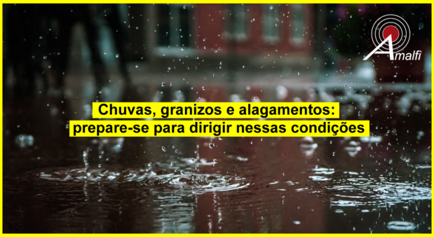 Chuvas, granizos e alagamentos: prepare-se para dirigir nessas condições